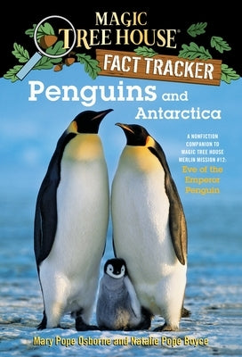 Penguins and Antarctica: A Nonfiction Companion to Magic Tree House Merlin Mission #12: Eve of the Emperor Penguin by Osborne, Mary Pope