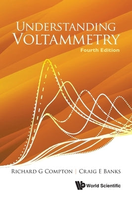 Understand Voltammetry (4th Ed) by Richard G. Compton, Craig E. Banks