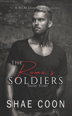 The Roma's soldiers: A M/M Dark Mafia Romance Short Story by Coon, Shae