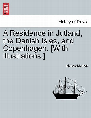 A Residence in Jutland, the Danish Isles, and Copenhagen. [With Illustrations.] by Marryat, Horace