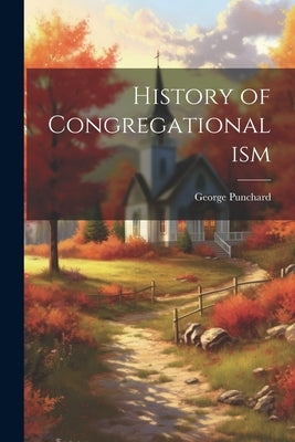 History of Congregationalism by Punchard, George