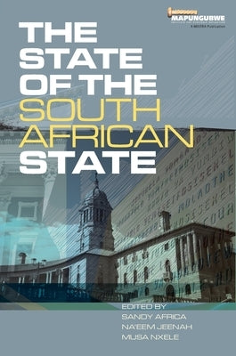The State of the South African State: Capacity, capability and ethics by Africa, Sandy