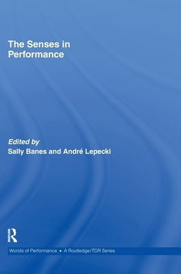 The Senses in Performance by Banes, Sally
