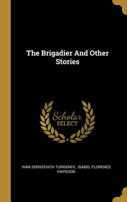 The Brigadier And Other Stories by Turgenev, Ivan Sergeevich