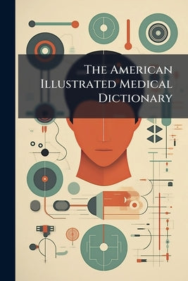 The American Illustrated Medical Dictionary by Anonymous