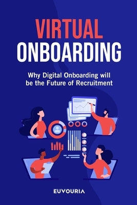 Virtual Onboarding: Why Digital Onboarding Will Be the Future of Recruitment by LLC, Euvouria