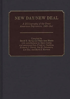 New Day/New Deal: A Bibliography of the Great American Depression, 1929-1941 by Kyvig, David E.