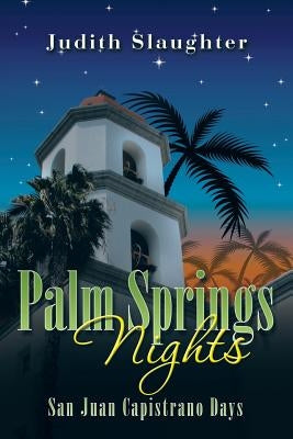 Palm Springs Nights: San Juan Capistrano Days by Slaughter, Judith