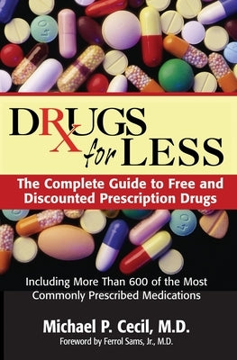 Drugs for Less: The Complete Guide to Free and Discounted Prescription Drugs by Cecil, Michael P.