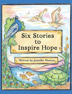 Six Stories to Inspire Hope by Wescoe, Jennifer