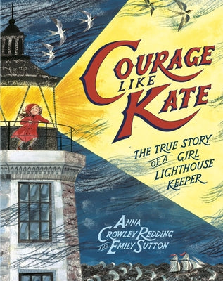 Courage Like Kate: The True Story of a Girl Lighthouse Keeper by Redding, Anna Crowley