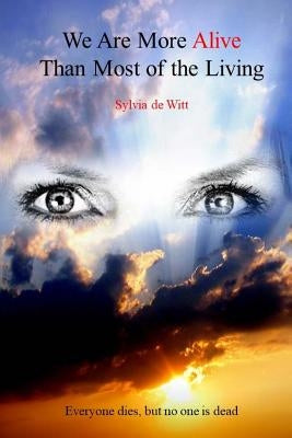 We Are More Alive Than Most of the Living by De Witt, Sylvia