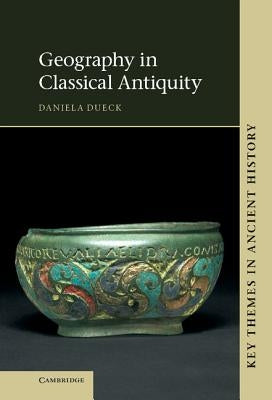 Geography in Classical Antiquity by Dueck, Daniela