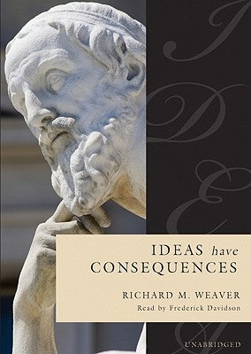Ideas Have Consequences by Weaver, Richard M.