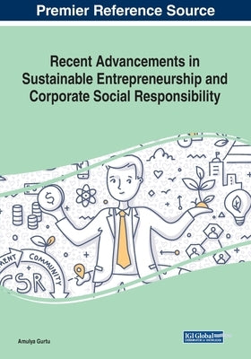 Recent Advancements in Sustainable Entrepreneurship and Corporate Social Responsibility by Gurtu, Amulya