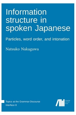 Information structure in spoken Japanese by Nakagawa, Natsuko