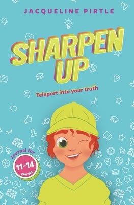 Sharpen Up: Teleport into your truth by Pirtle, Jacqueline