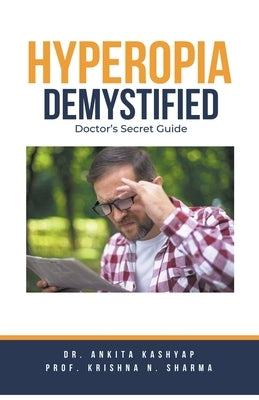 Hyperopia Demystified: Doctor's Secret Guide by Kashyap, Ankita