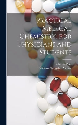 Practical Medical Chemistry, for Physicians and Students by Platt, Charles