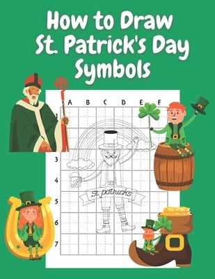 How to Draw St Patricks Day Symbols: Step by Step Drawing Book for Kids Art Learning Pretty Design Characters Perfect for Children Beginning Sketching by Williams, John