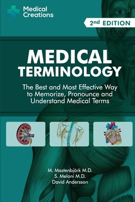 Medical Terminology: The Best and Most Effective Way to Memorize, Pronounce and Understand Medical Terms: Second Edition by Mastenbjörk, M.