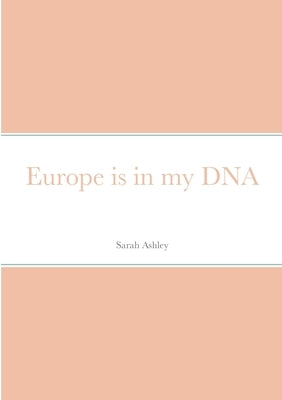 Europe is in my DNA by Ashley, Sarah
