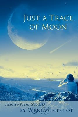 Just a Trace of Moon by Fontenot, Ken