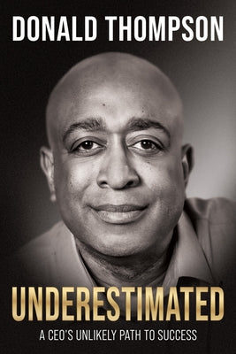 Underestimated: A Ceo's Unlikely Path to Success by Thompson, Donald