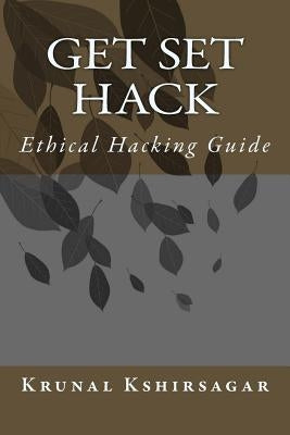 Get Set Hack: Ethical Hacking Guide by Kshirsagar, Krunal