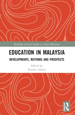 Education in Malaysia: Developments, Reforms and Prospects by Adams, Donnie