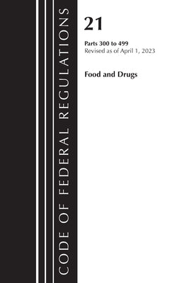 Code of Federal Regulations, Title 21 Food and Drugs 300-499, 2023: Cover Only by Office of the Federal Register (U S )