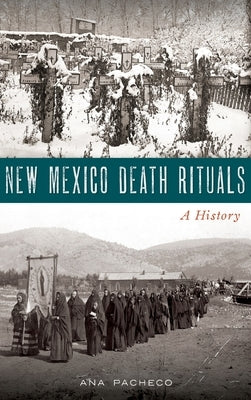 New Mexico Death Rituals: A History by Pacheco, Ana
