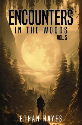 Encounters in the Woods: Volume 5 by Hayes, Ethan
