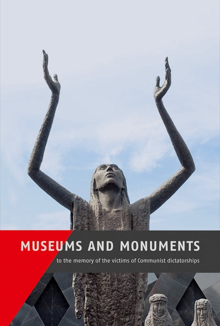 Museums and Monuments to the Memory of the Victims of Communist Dictatorships by Kaminsky, Anna