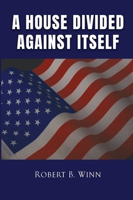 A House Divided Against Itself by Robert B Winn