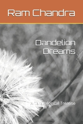 Dandelion Dreams: A Taraxalogical Treatise by Chandra, RAM