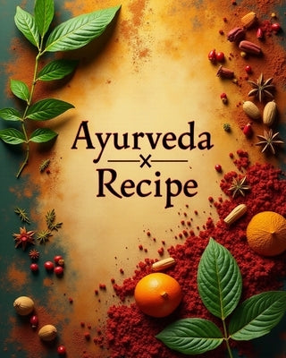 Ayurveda Recipe Book: Healing Through Food book-2 by Bheel, Kartik