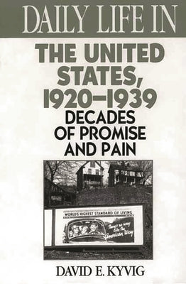Daily Life in the United States, 1920-1939: Decades of Promise and Pain by Kyvig, David E.