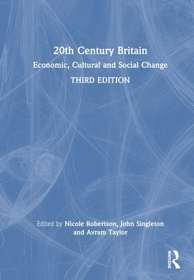 20th Century Britain: Economic, Cultural and Social Change by Robertson, Nicole