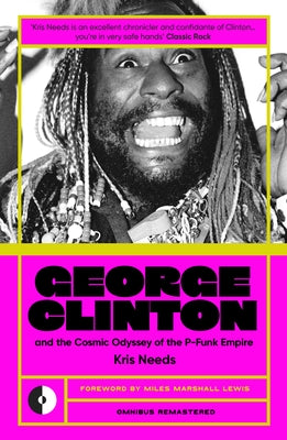 George Clinton & the Cosmic Odyssey of the P-Funk Empire by Needs, Kris