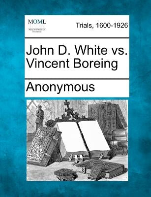 John D. White vs. Vincent Boreing by Anonymous