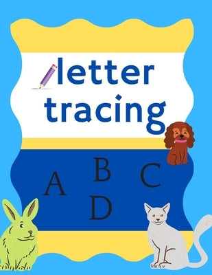 letter tracing A B C D: practice for kids, preschool writing workbook, kindergarten and kids age 3-5, lots and lots of letter tracing practice by Book, Handwriting