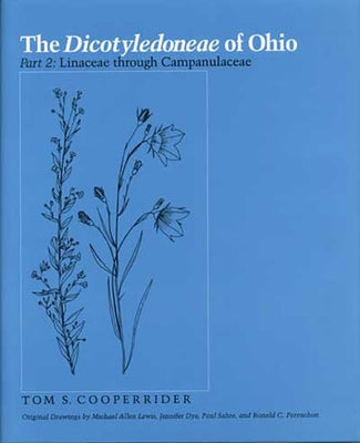 The Dicotyledoneae of Ohio Part Two: Linaceae through Campanulaceae by Cooperrider, Tom S.