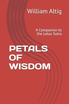 Petals of Wisdom: A Companion to the Lotus Sutra by Altig, William