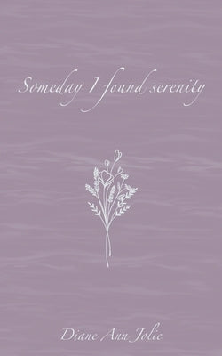 Someday I found serenity: Poetry Collection by Jolie, Diane Ann