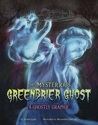The Mysterious Greenbrier Ghost: A Ghostly Graphic by Luj疣, Jarred