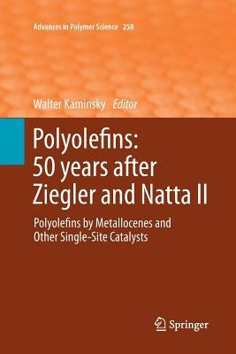 Polyolefins: 50 Years After Ziegler and Natta II: Polyolefins by Metallocenes and Other Single-Site Catalysts by Kaminsky, Walter