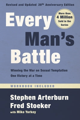 Every Man's Battle, Revised and Updated 20th Anniversary Edition: Winning the War on Sexual Temptation One Victory at a Time by Arterburn, Stephen