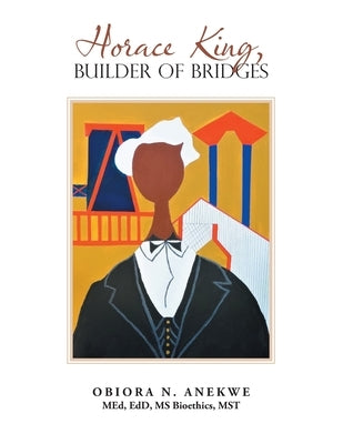 Horace King, Builder of Bridges by Anekwe, Obiora N.