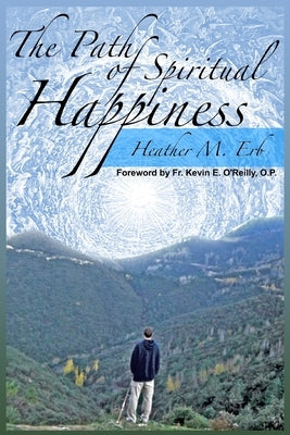 The Path of Spiritual Happiness by Erb, Heather M.
